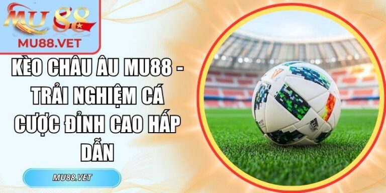 Kèo châu Âu Mu88