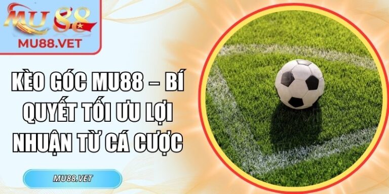 Kèo góc Mu88
