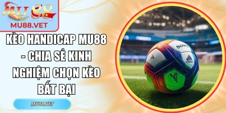 Kèo Handicap Mu88