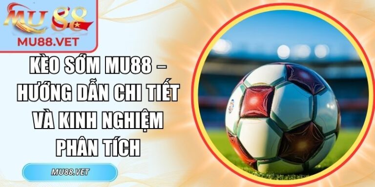 Kèo sớm Mu88