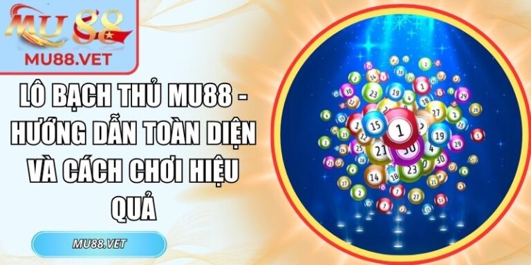 Lô bạch thủ Mu88
