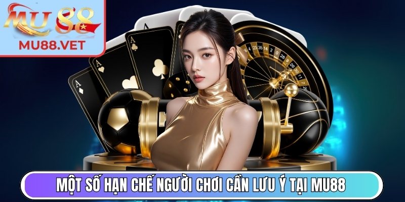 Một số hạn chế người chơi cần lưu ý tại Mu88