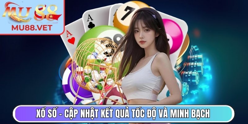 Xổ Số – Cập nhật kết quả tốc độ và minh bạch